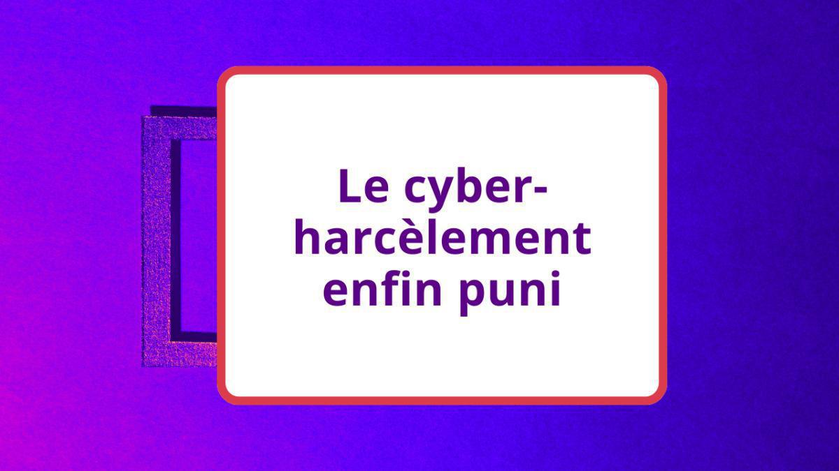 Le cyber-harcèlement enfin puni Le cyber-harcèlement enfin puni