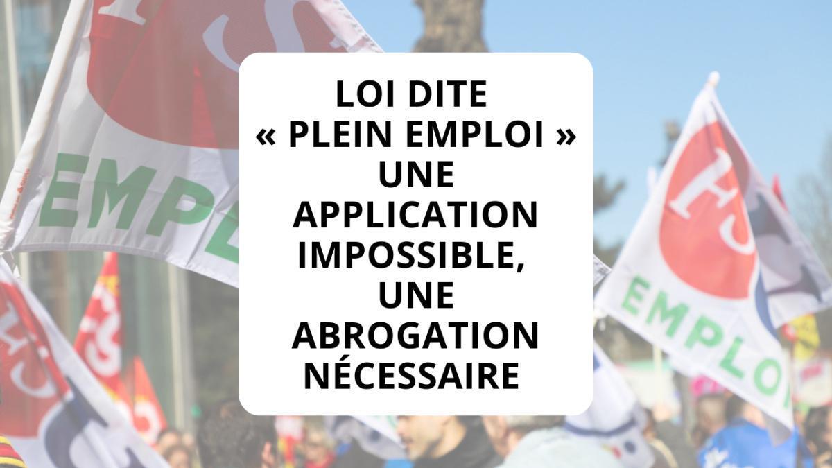 Loi dite « Plein emploi » : une application impossible, une abrogation nécessaire Loi dite « Plein emploi » : une application impossible, une abrogation nécessaire
