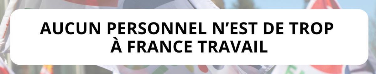 NON aux suppressions de postes à France Travail !