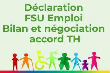 Déclaration FSU Emploi : Bilan et négociation accord TH Déclaration FSU Emploi : Bilan et négociation accord TH