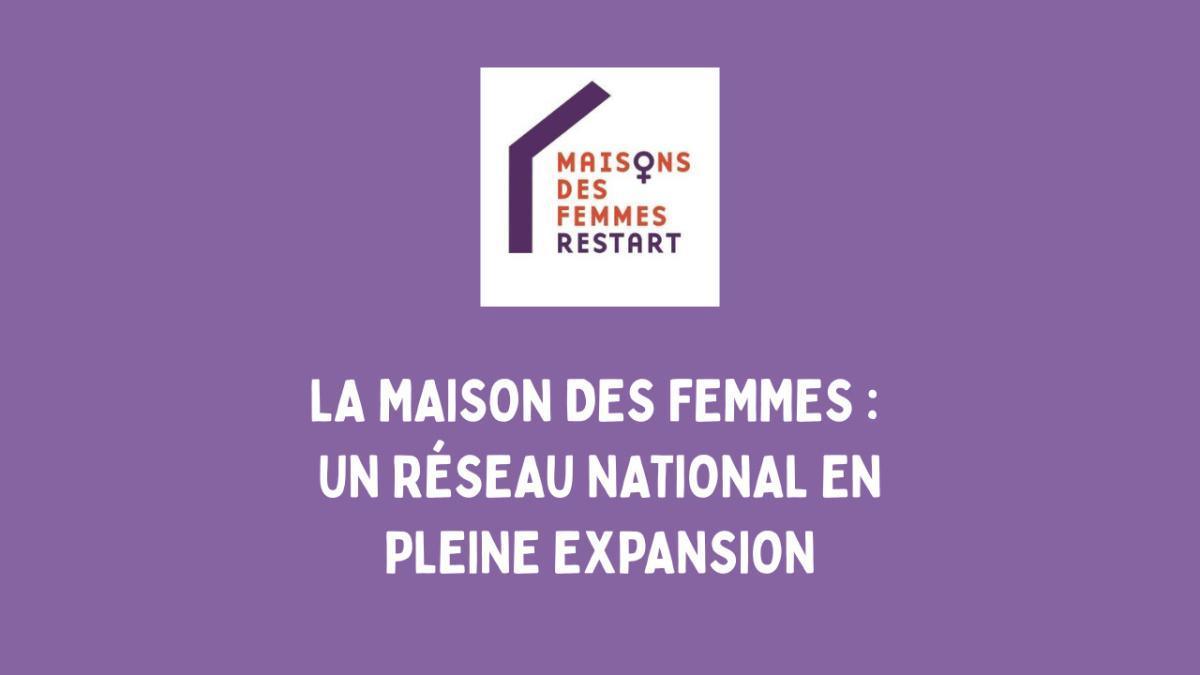 La Maison des Femmes : un réseau national en pleine expansion La Maison des Femmes : un réseau national en pleine expansion