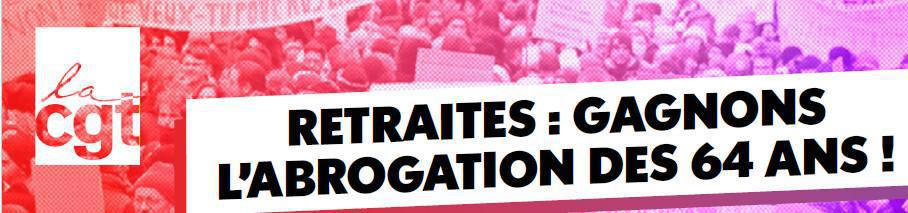 RETRAITES : GAGNONS L’ABROGATION DES 64 ANS ! RETRAITES : GAGNONS L’ABROGATION DES 64 ANS !