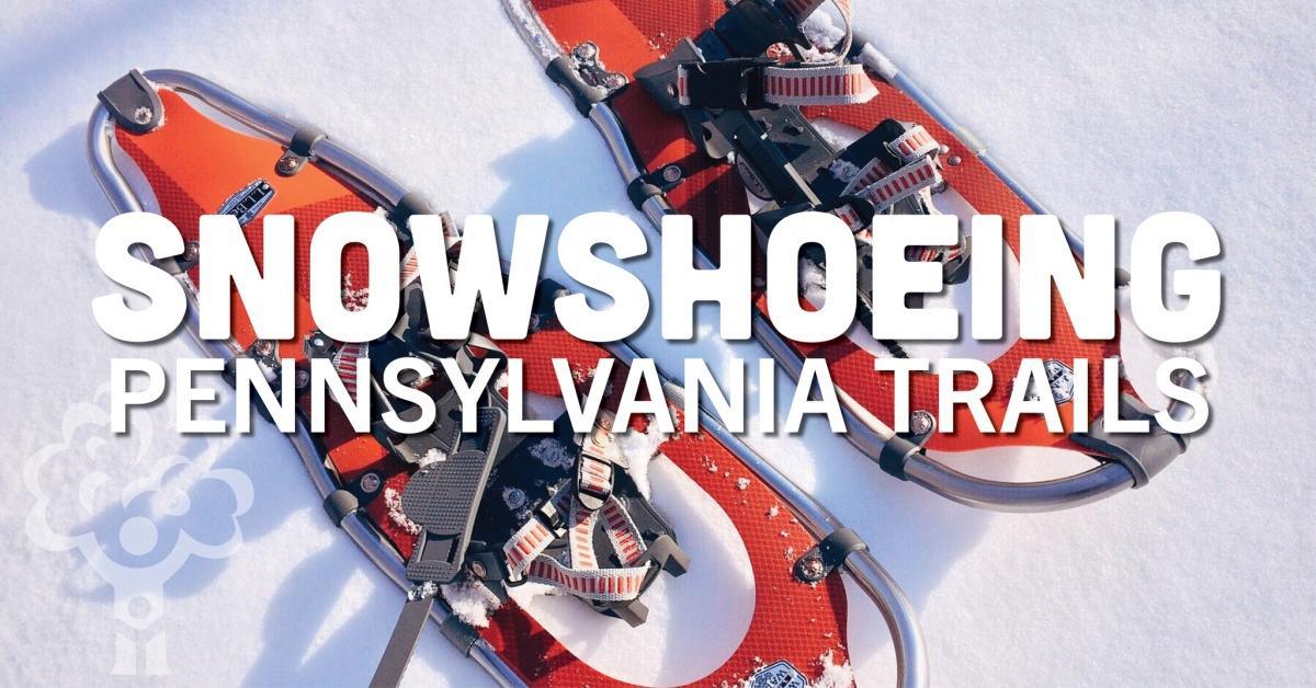 Snowshoeing PA Trails