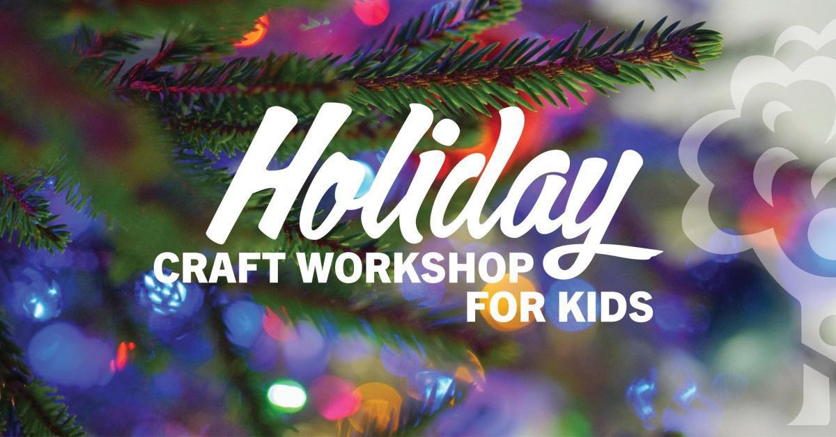 Holiday Craft Workshop for Kids