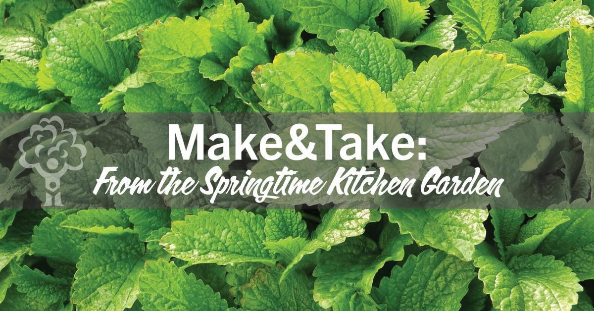 Make&Take: From the Springtime Kitchen Garden Make&Take: From the Springtime Kitchen Garden