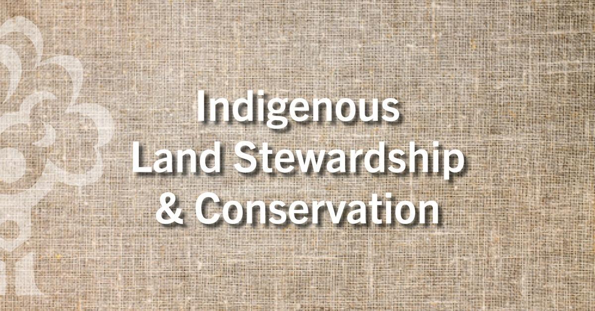 Indigenous Land Stewardship & Conversation