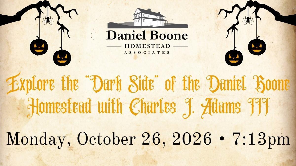 Explore the "Dark Side" of the Daniel Boone Homestead Explore the "Dark Side" of the Daniel Boone Homestead