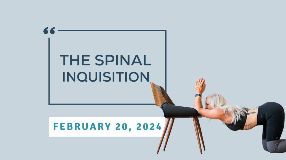 Spinal Inquisition - February 20, 2024