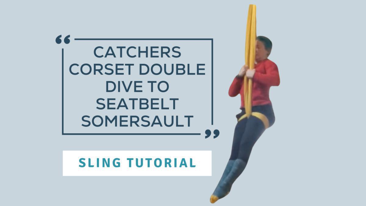 Catchers Corset Double Dive to Seatbelt Somersault Catchers Corset Double Dive to Seatbelt Somersault