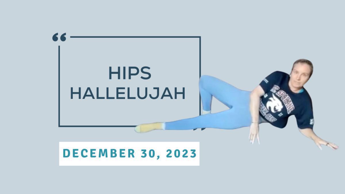 Hips Hallelujah - December 30, 2023