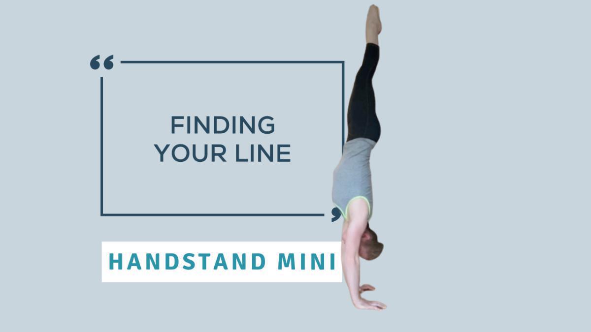 Handstand Mini - Finding Your Line