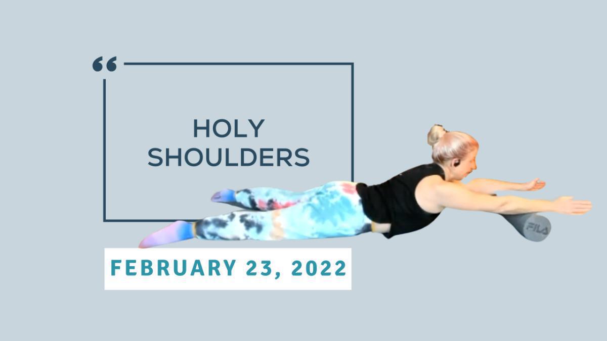 Holy Shoulders - February 23, 2022