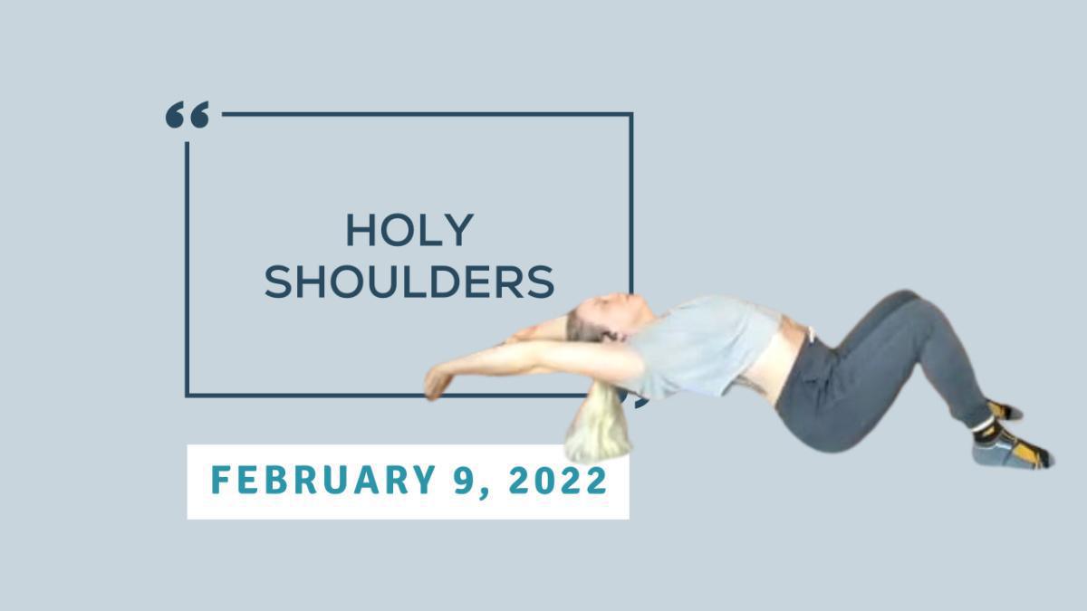 Holy Shoulders - February 9, 2022