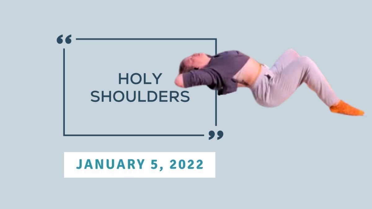 Holy Shoulders - January 5, 2022