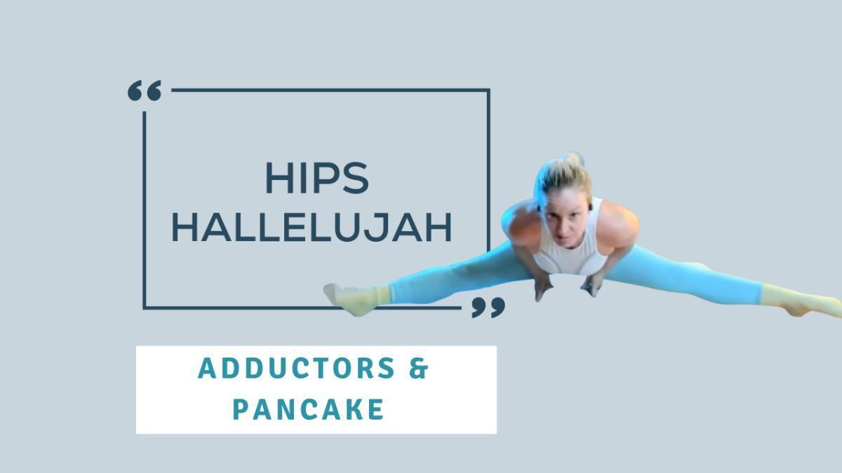 Hips Hallelujah: Adductors & Pancake Hips Hallelujah: Adductors & Pancake