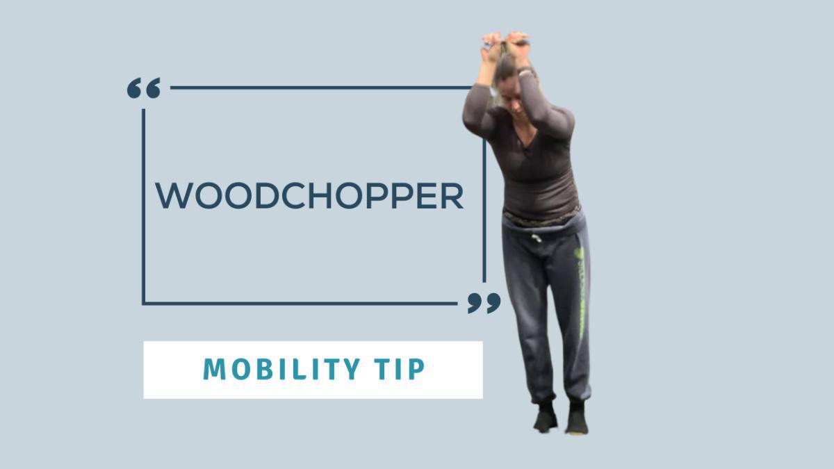 Mobility Tip: Woodchopper