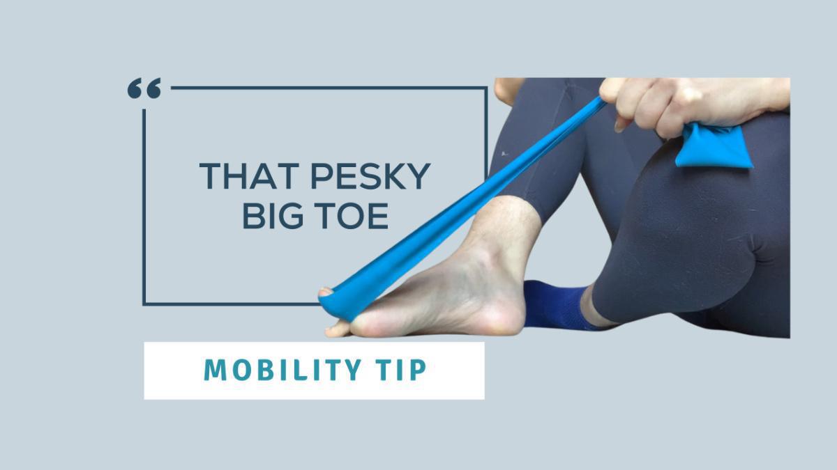 Mobility Tip: That Pesky Big Toe