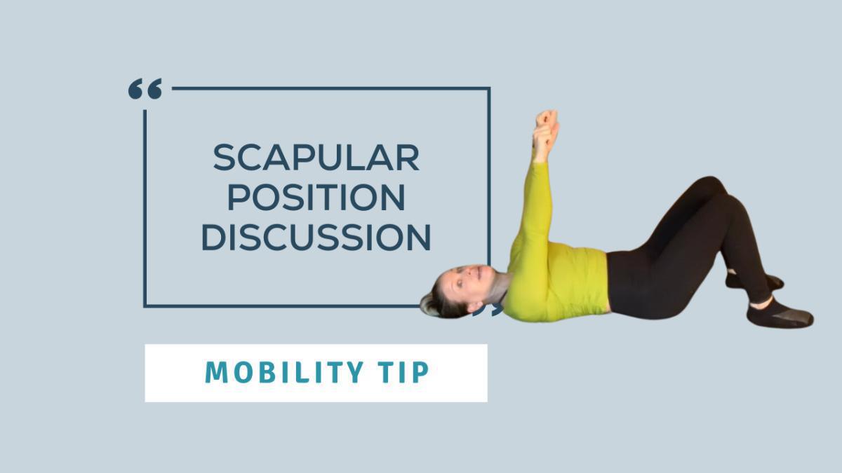 Mobility Tips: Scapular Position Discussion Mobility Tips: Scapular Position Discussion