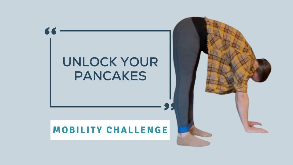 Mobility Challenge: Unlock Your Pancakes Mobility Challenge: Unlock Your Pancakes
