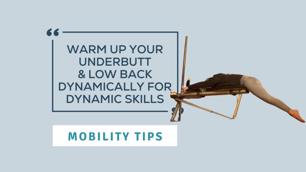 Mobility Tip: Warm Up Your Underbutt & Low Back Dynamically for Dynamic Skills