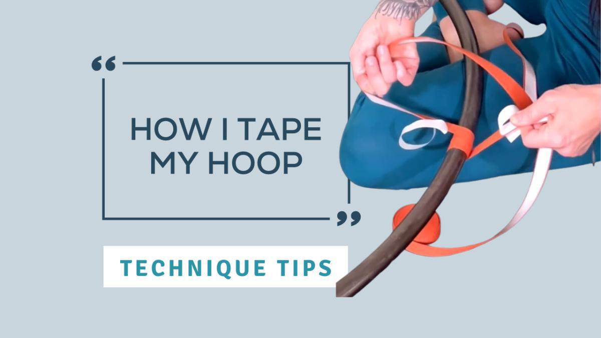 Taping Tips: How I Tape My Hoop (With Brit) Taping Tips: How I Tape My Hoop (With Brit)