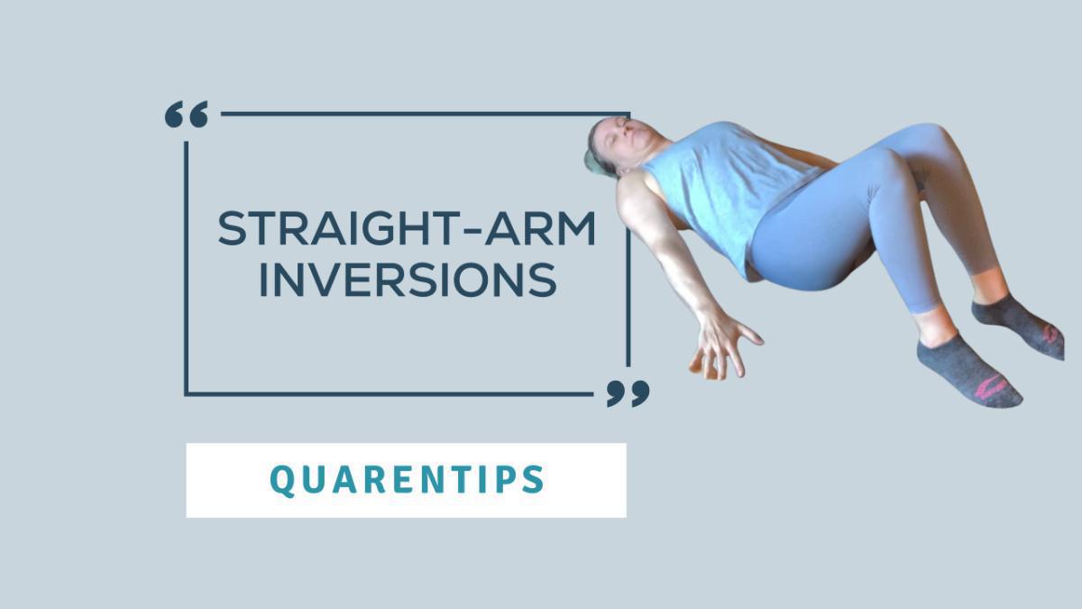 QuaranTips: Straight-Arm Inversions QuaranTips: Straight-Arm Inversions