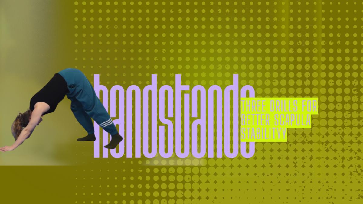 Tutorial: Three Drills for Building Scapula Stability in Your Straight Handstand Tutorial: Three Drills for Building Scapula Stability in Your Straight Handstand