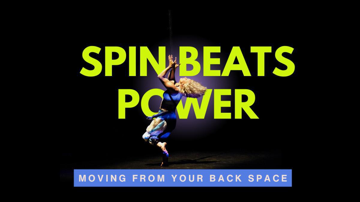 Spin Beats Power: Moving From Your Back Space Spin Beats Power: Moving From Your Back Space