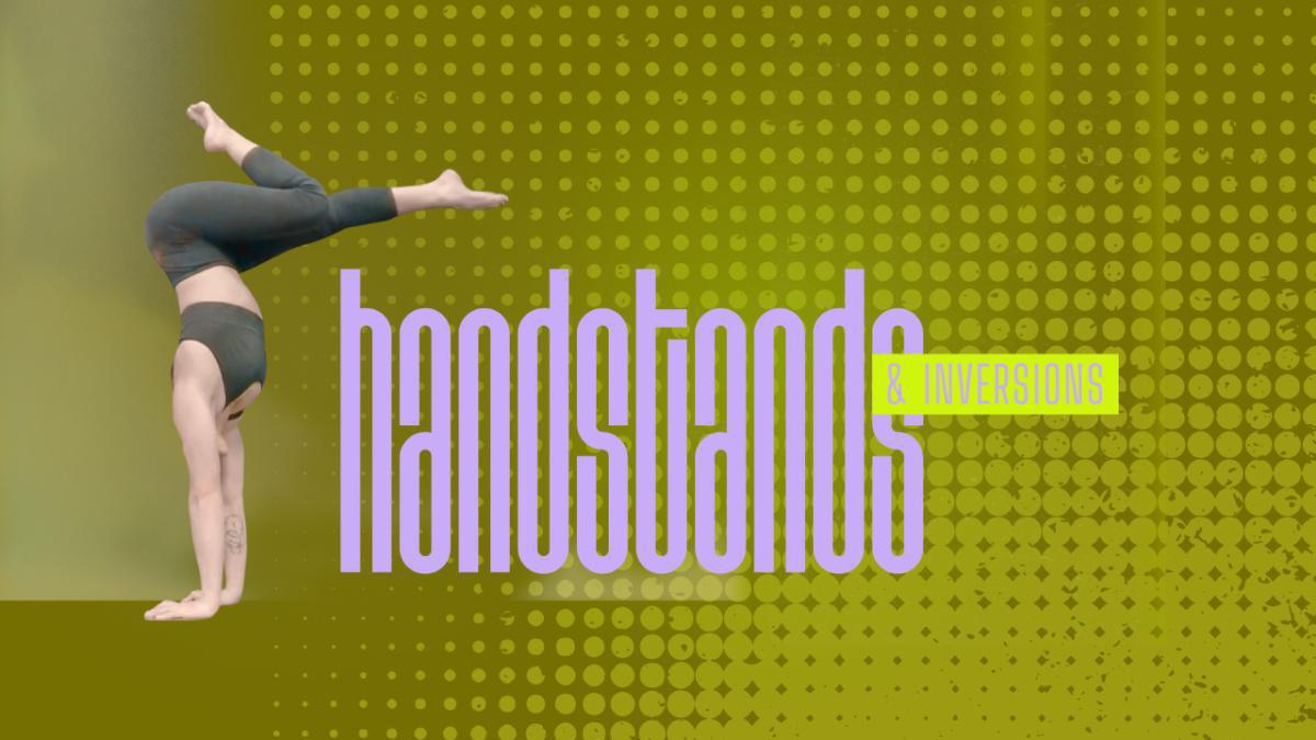 Intermediate Handstands and Inversions Class Intermediate Handstands and Inversions Class
