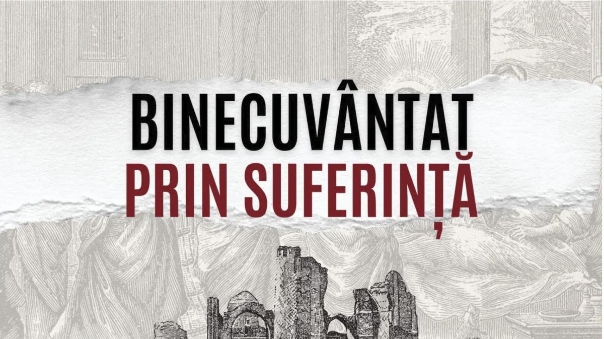 Binecuvâtat prin suferință Binecuvâtat prin suferință