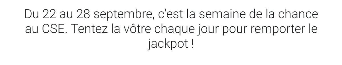 Du 22 au 28 sept. La Semaine de la CHANCE...sur notre Appli CSE.