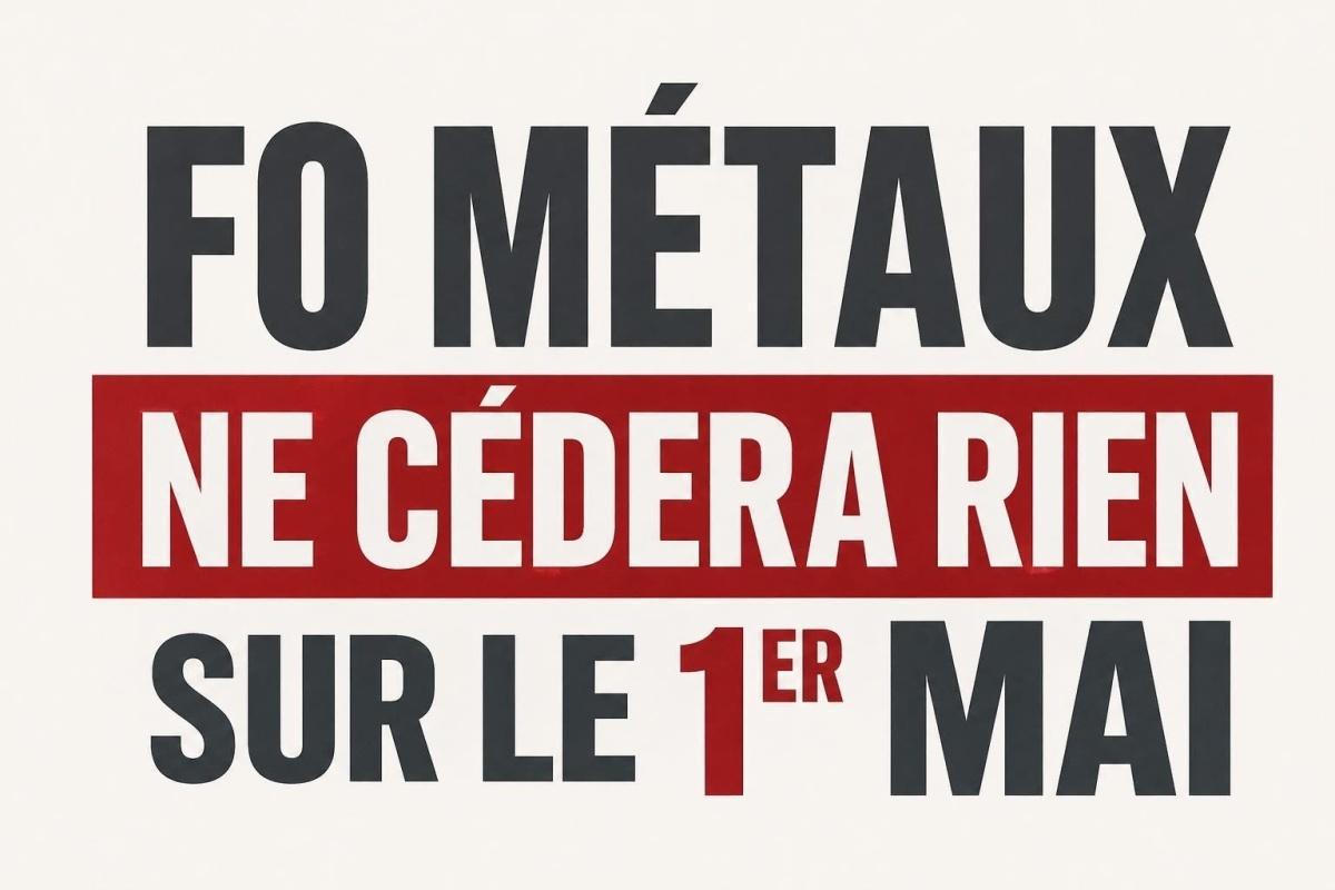 FO METAUX -> Le 1er Mai doit rester chômé. Nous y veillerons ! FO METAUX -> Le 1er Mai doit rester chômé. Nous y veillerons !