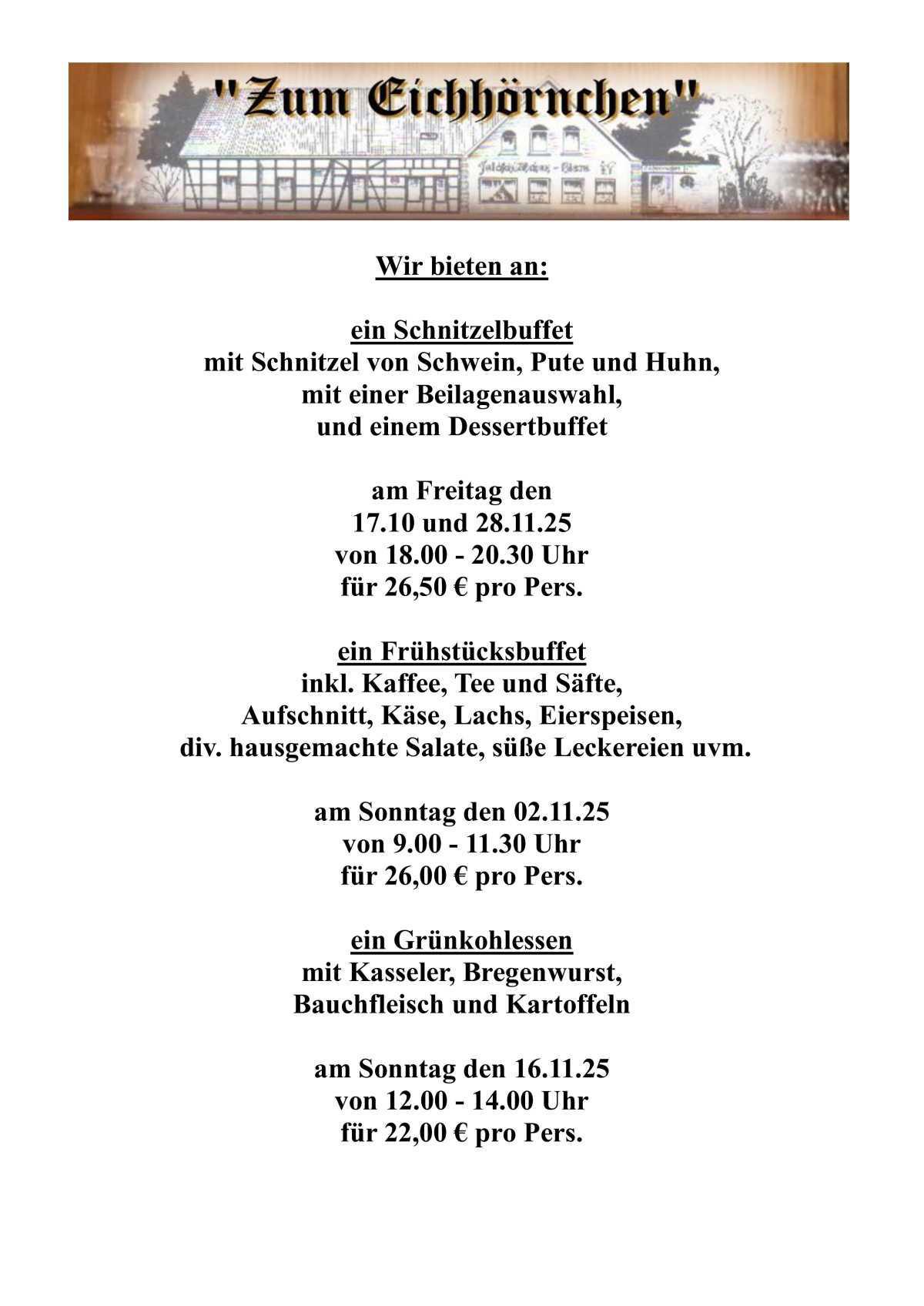  Für jeden Geschmack etwas dabei! Ob Schnitzelbuffet, Grünkohlessen, Wildbuffet, Rouladenbuffet oder Frühstücksbuffet!