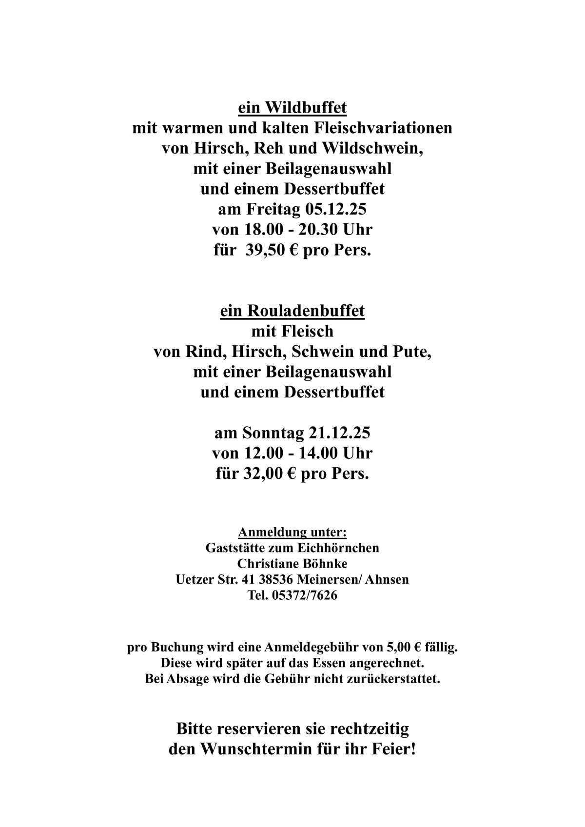  Für jeden Geschmack etwas dabei! Ob Schnitzelbuffet, Grünkohlessen, Wildbuffet, Rouladenbuffet oder Frühstücksbuffet!