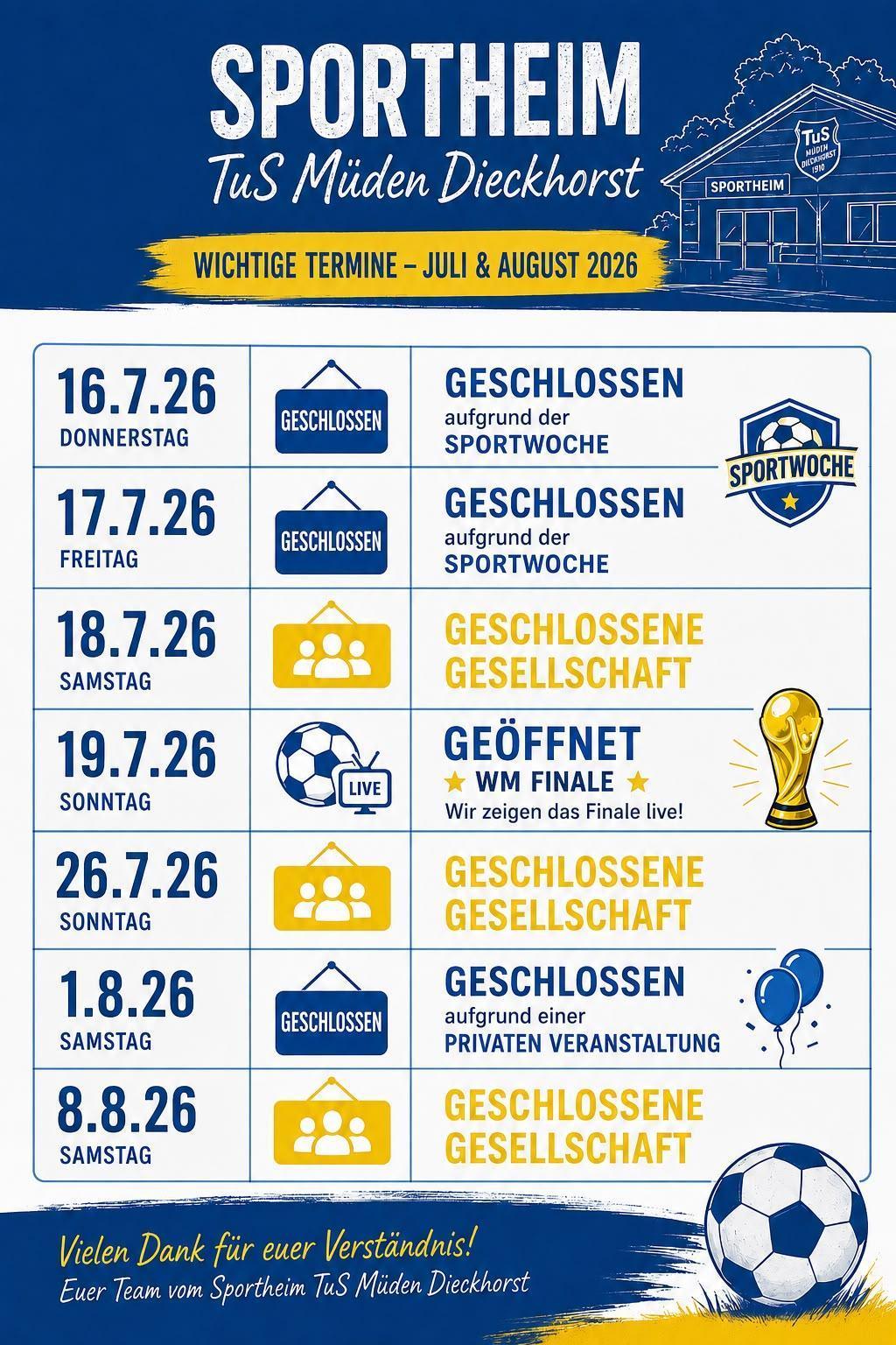 Sportheim TuS Müden-Dieckhorst wichtige Termine Juli/August. Urlaub vom 13.08.-25.08.26 Sportheim TuS Müden-Dieckhorst wichtige Termine Juli/August. Urlaub vom 13.08.-25.08.26