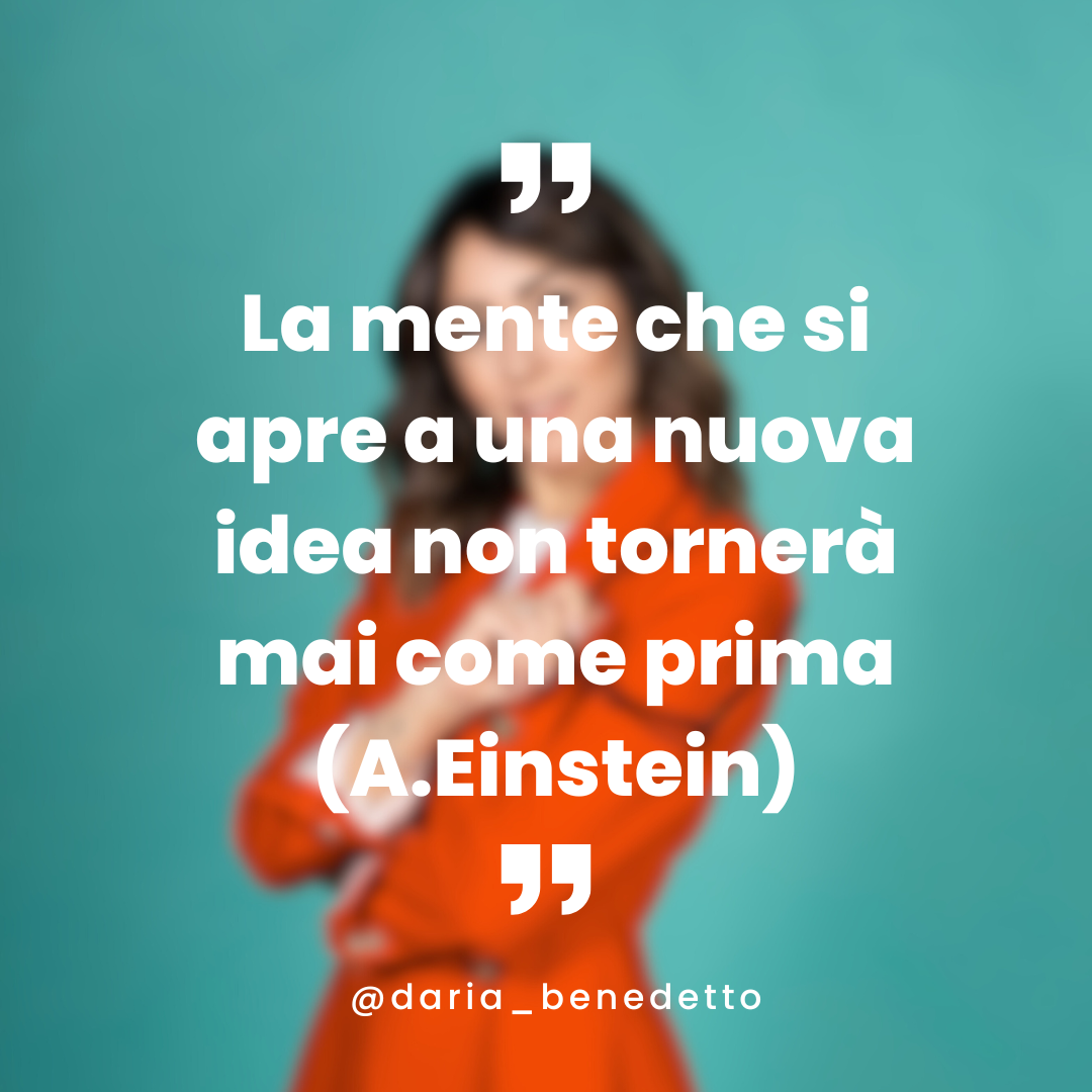 La mente che si apre a una nuova idea non tornerà mai più come prima