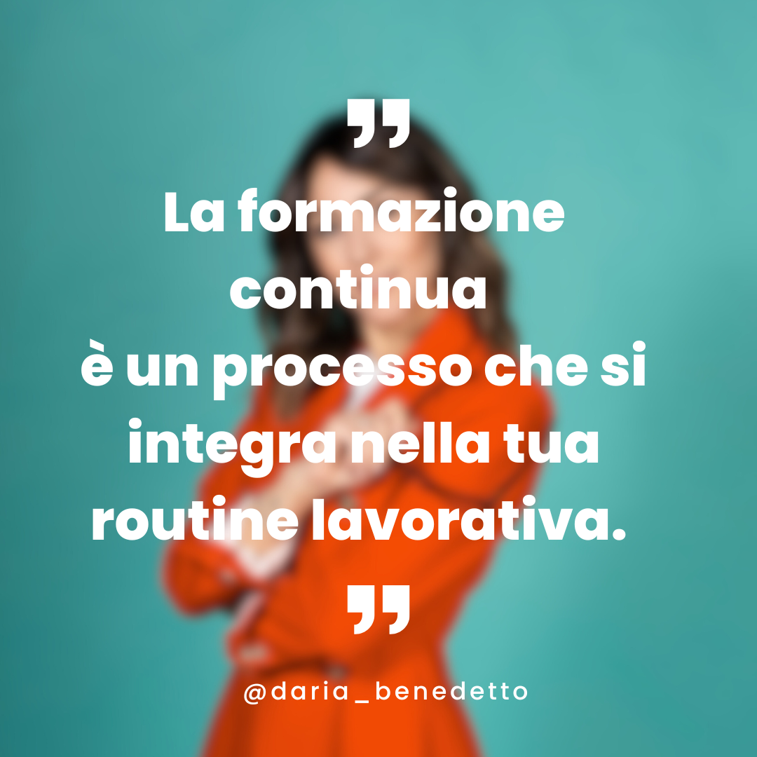 La formazione continua è un processo che si integra nella tuo routine lavorativa