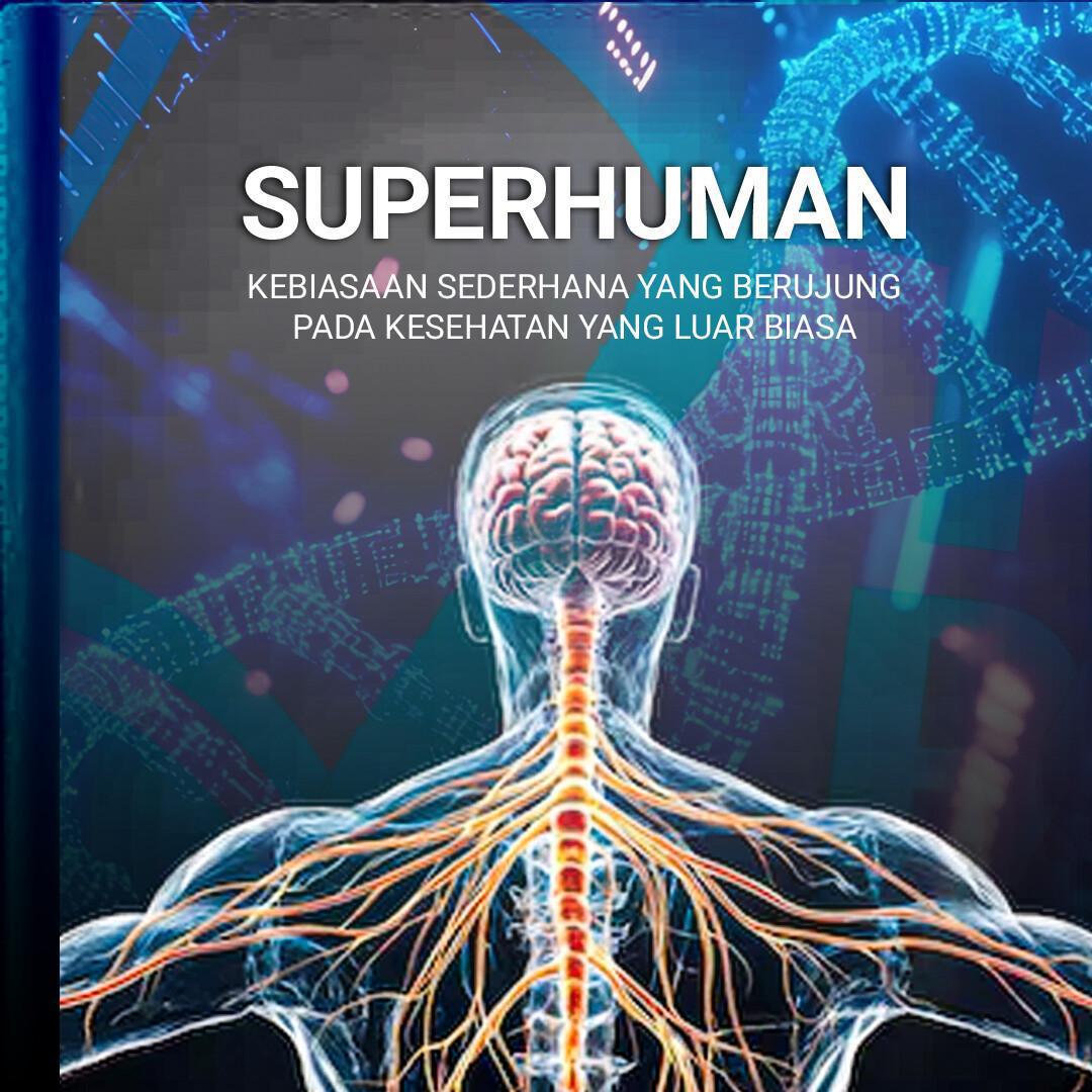 Superhuman: Kebiasaan Sederhana Yang Berujung Pada Kesehatan Luar Biasa Superhuman: Kebiasaan Sederhana Yang Berujung Pada Kesehatan Luar Biasa