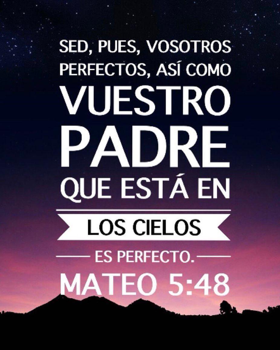 Sed, pues, vosotros perfectos, así como vuestro Padre.
