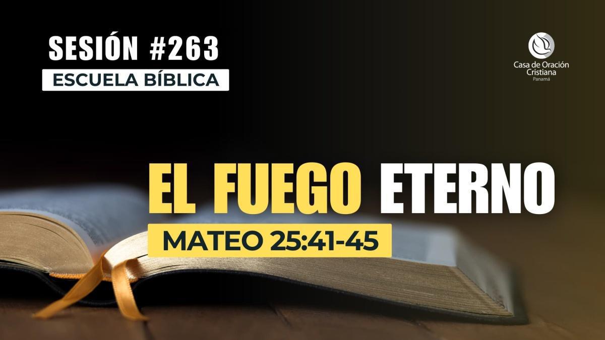 El fuego eterno | Escuela Bíblica - Dr. José Montenegro | Sesión 263