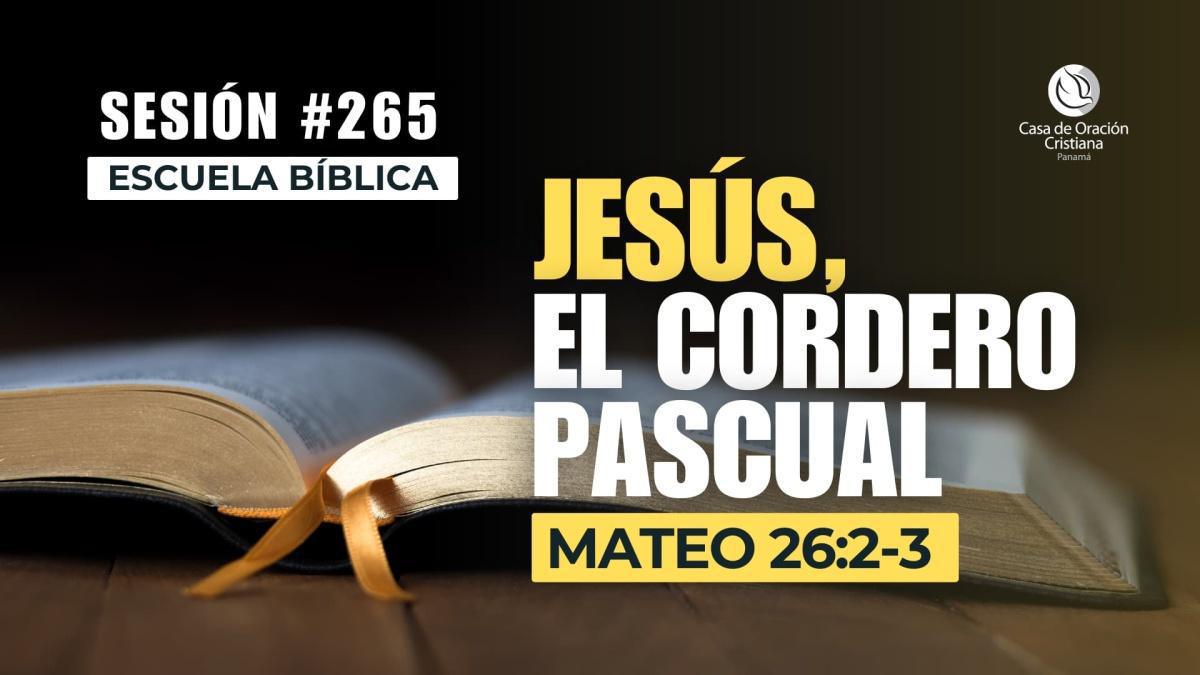 Jesús: el cordero pascual | Escuela Bíblica - Dr. José Montenegro | Sesión 265