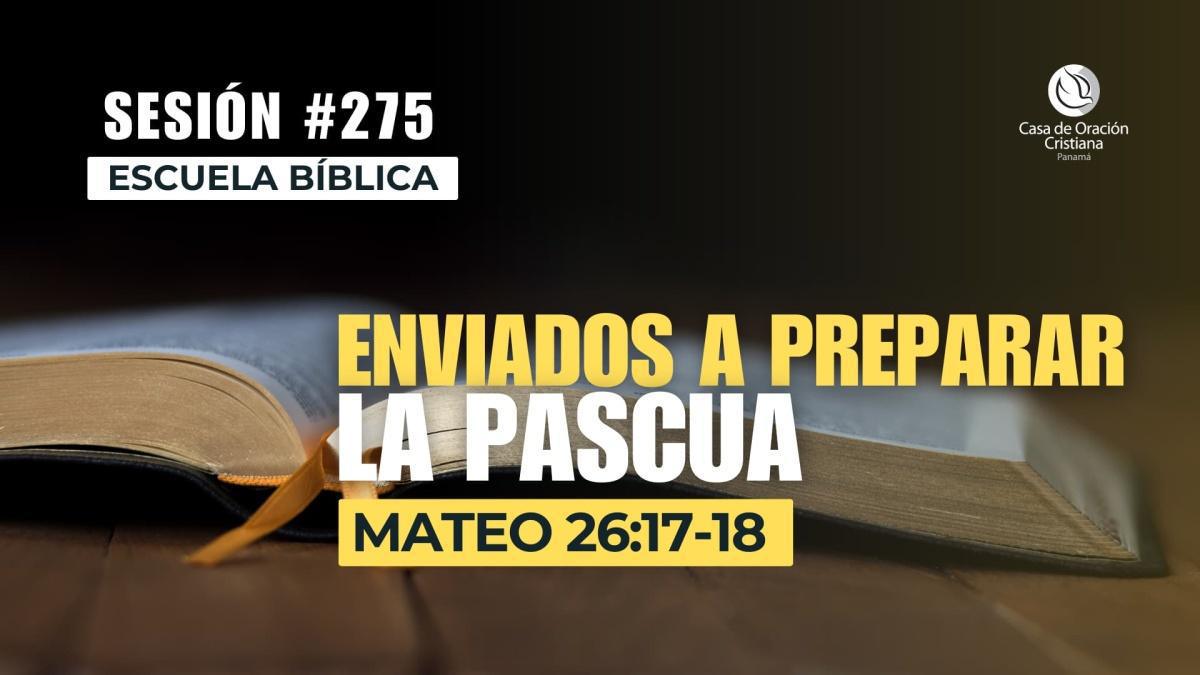 Enviados a preparar la Pascua - Dr. José Montenegro | Sesión 275