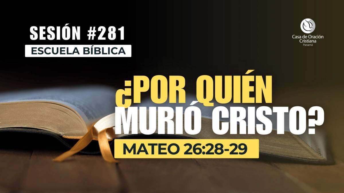 ¿Por quién murió Cristo? - Dr. José Montenegro | Sesión 281