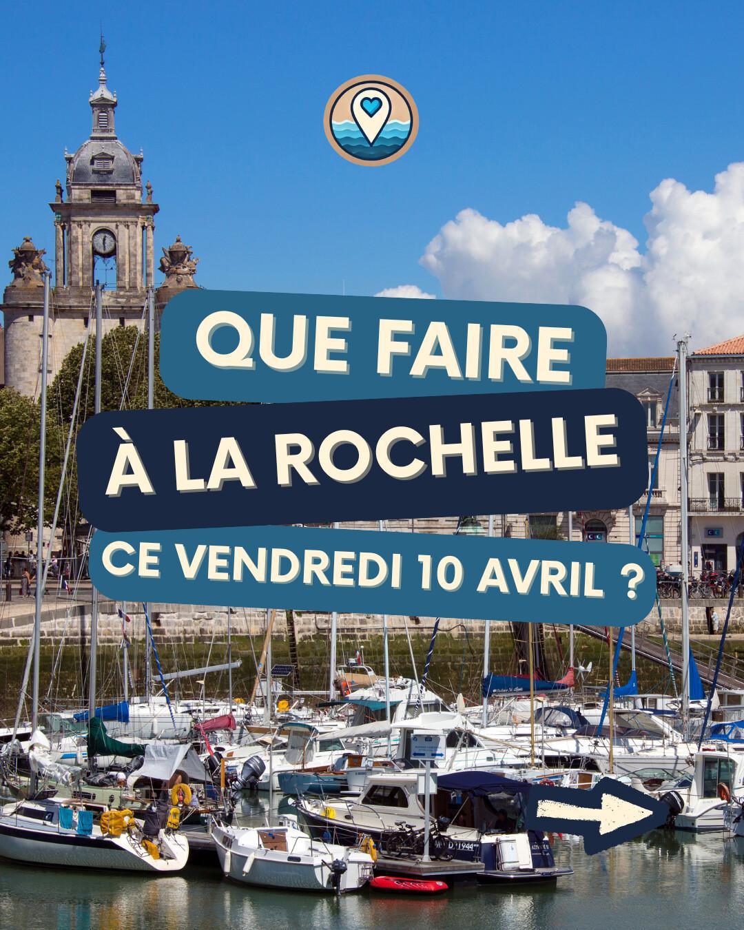 Que faire à La Rochelle ce vendredi 10 avril ? Le top des sorties et soirées