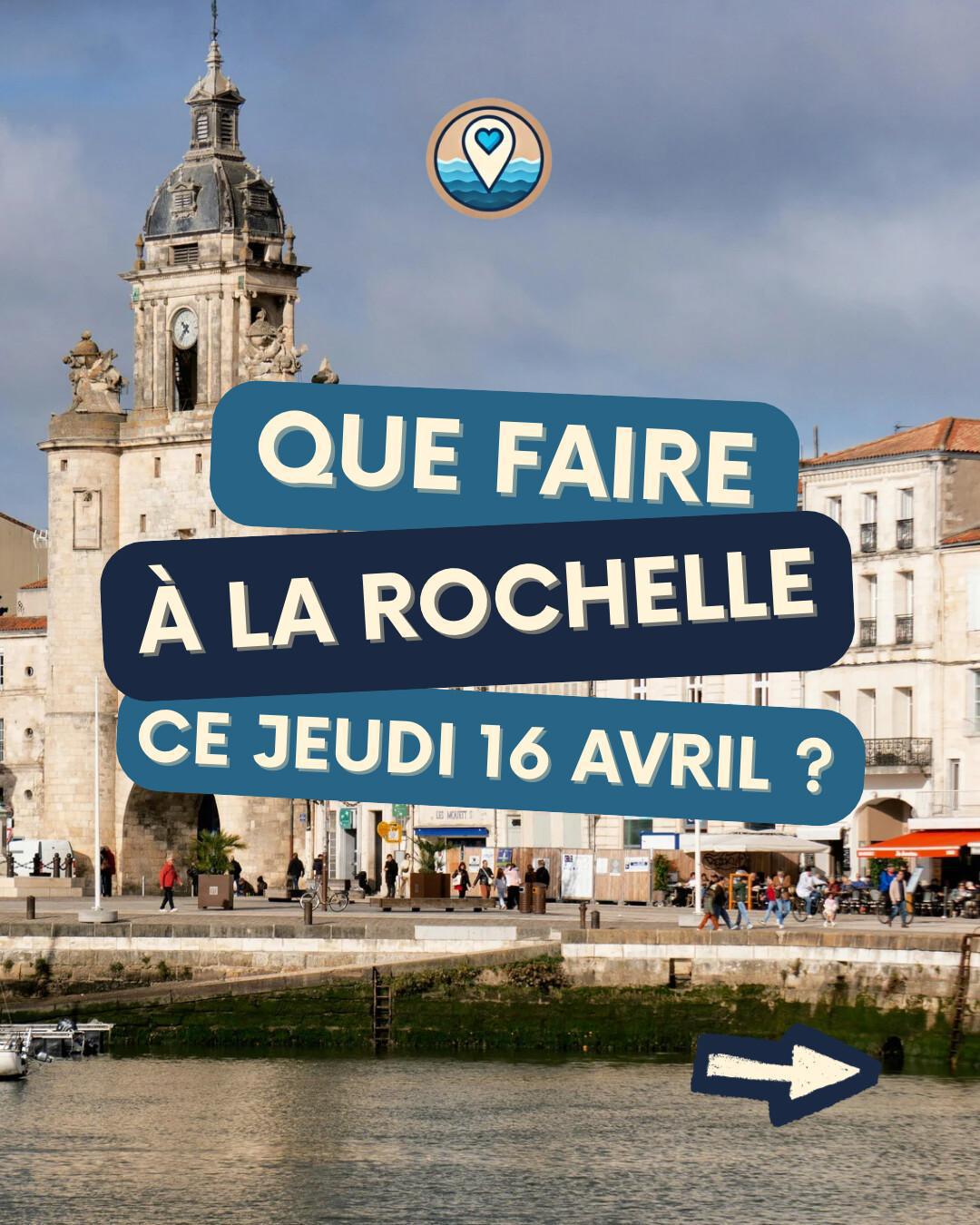 Que faire à La Rochelle ce jeudi 16 avril ? Spectacles, ateliers et sorties
