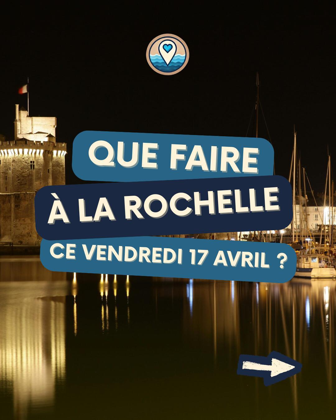 Que faire à La Rochelle ce vendredi 17 avril ? Le programme de vos sorties