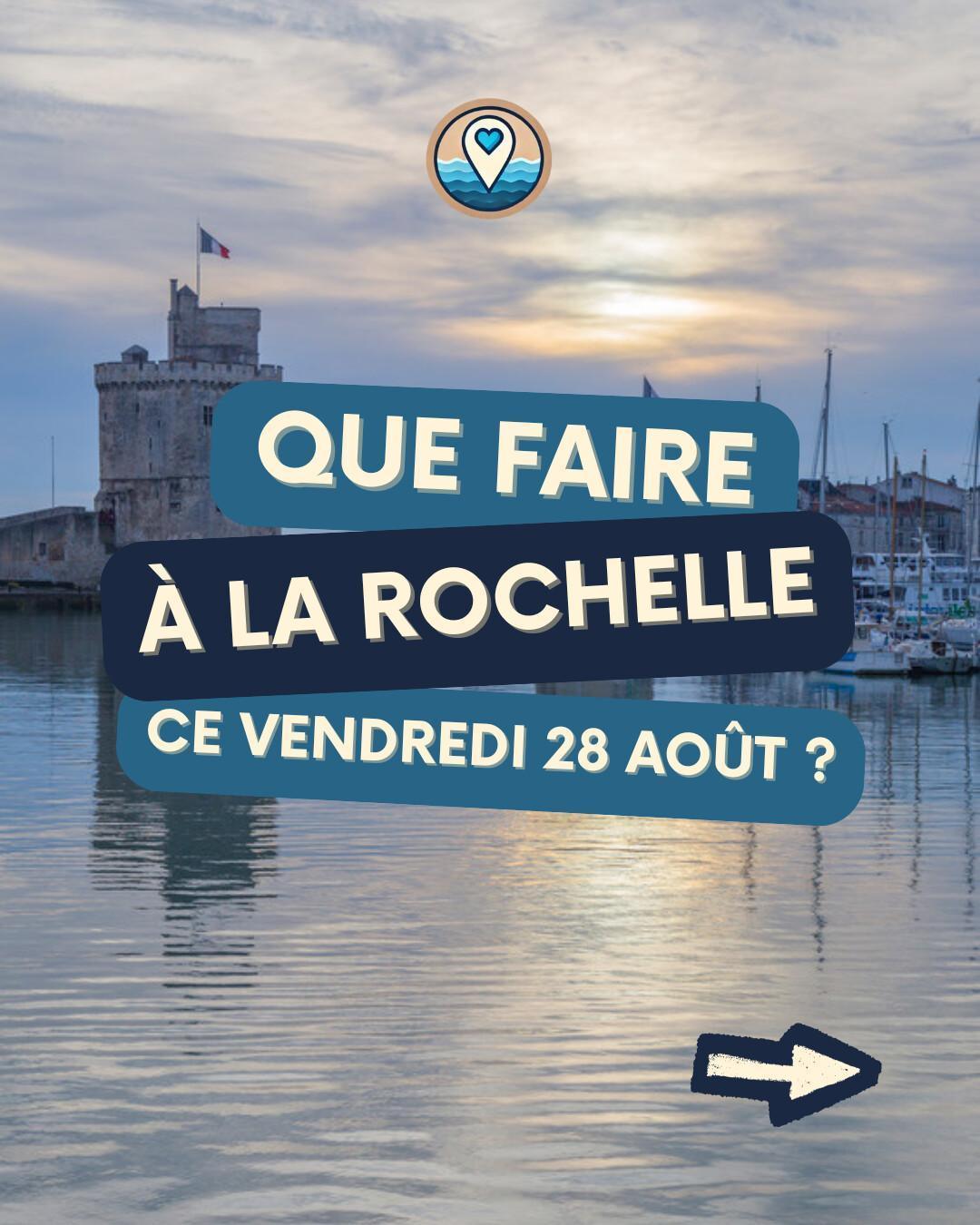 Que faire à La Rochelle le vendredi 28 août 2026 ? Notre sélection sorties & événements