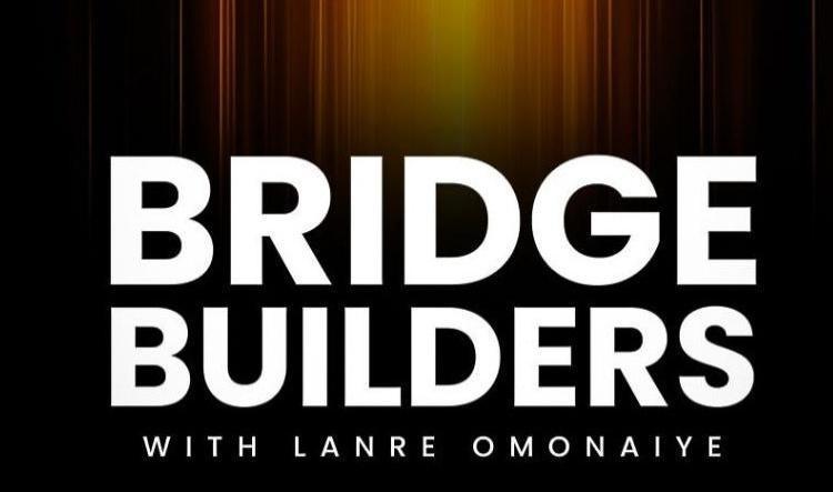 BRIDGE BUILDERS | Lanre Omonaiye