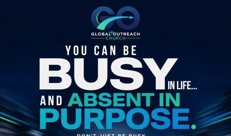 You Can Be Busy in Life… and Absent in Purpose