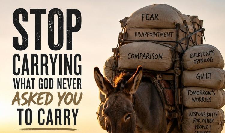 Stop Carrying What God Never Asked You to Carry